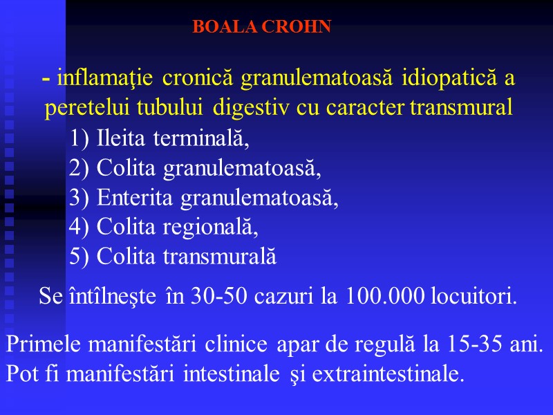 BOALA CROHN - inflamaţie cronică granulematoasă idiopatică a peretelui tubului digestiv cu caracter transmural